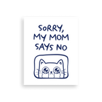 Sorry, My Mom Says NO Poster