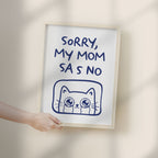 Sorry, My Mom Says NO Poster