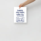Sorry, My Mom Says NO Poster